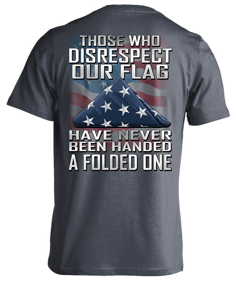 Those Who Disrespect Our Flag Have Never Been Handed A Folded One