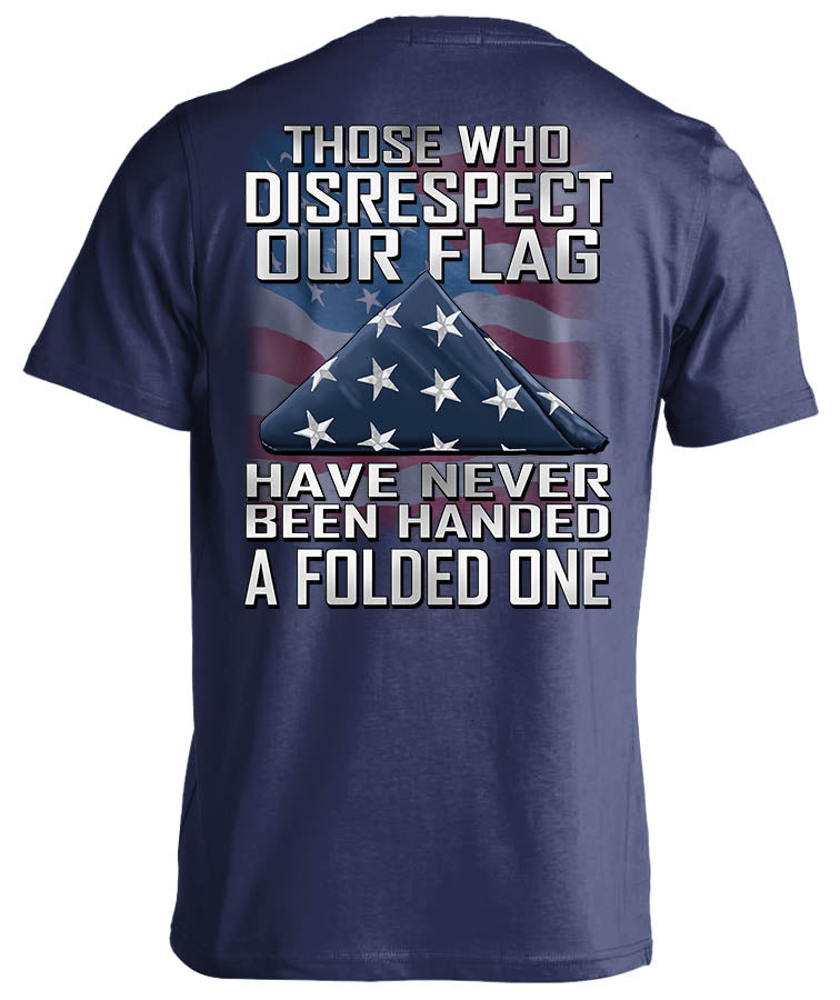Those Who Disrespect Our Flag Have Never Been Handed A Folded One