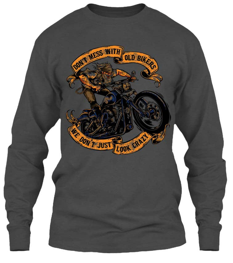 T-shirt - Don't Mess With Old Bikers We Don't Just Look Crazy (Front Print)