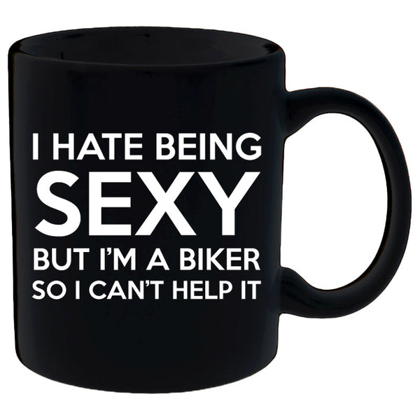 I Hate Being Sexy But I'm a Biker Mug