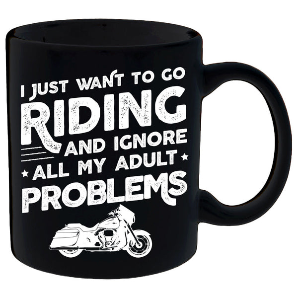 I Just Want To Go Riding And Ignore All My Adult Problems Mug