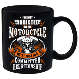 I'm Not Addicted To My Motorcycle We're Just In A Committed Relationship Mug
