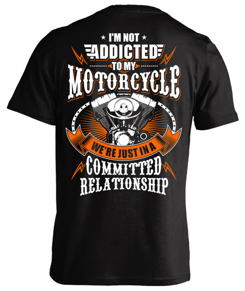 I'm Not Addicted To My Motorcycle We're Just In A Committed Relationship