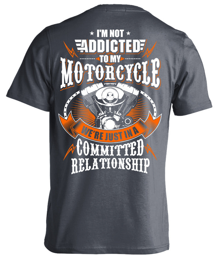 I'm Not Addicted To My Motorcycle We're Just In A Committed Relationship
