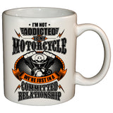 I'm Not Addicted To My Motorcycle We're Just In A Committed Relationship Mug