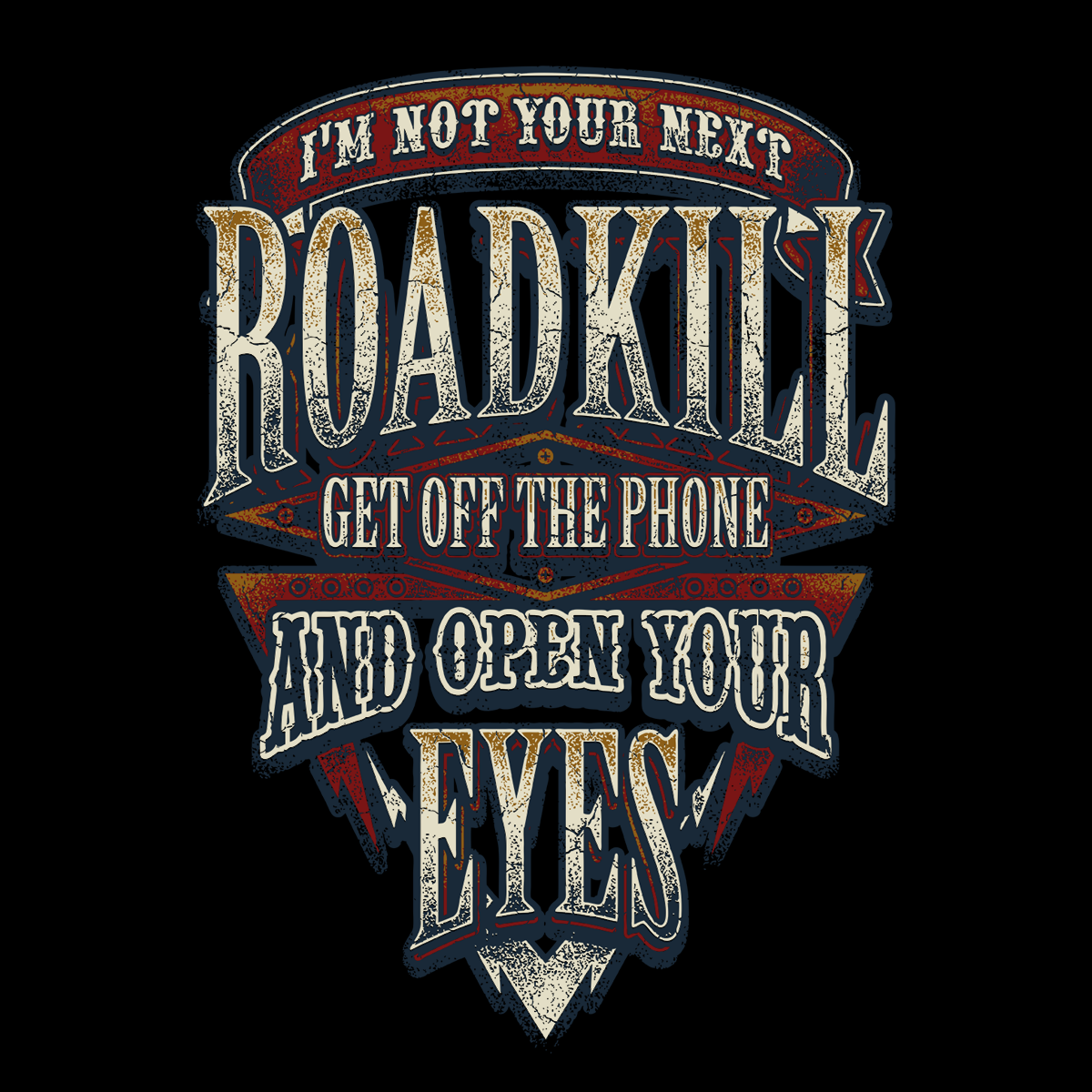 I'm Not Your Next Roadkill Get Off The Phone And Open Your Eyes (Front Print)
