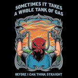 T-shirt - Sometimes It Takes A Whole Tank Of Gas Before I Can Think Straight