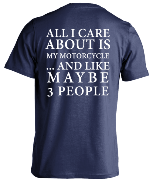 T-shirt - All I Care About Is My Motorcycle