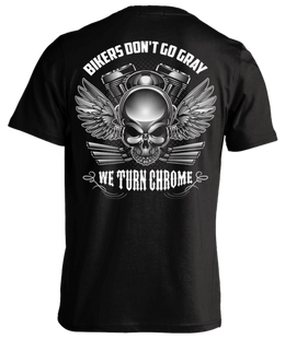 T-shirt - Bikers Don't Go Gray We Turn Chrome - Skull & Wings
