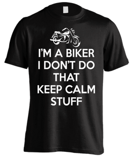 T-shirt - I'm A Biker I Don't Do That Keep Calm Stuff