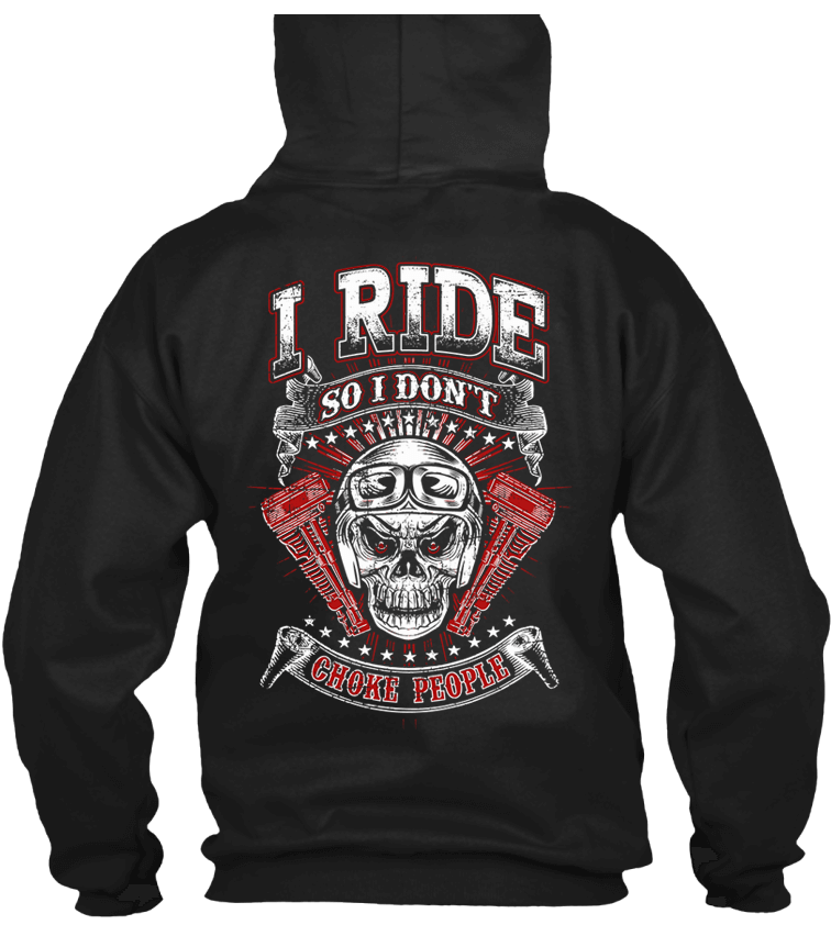 T-shirt - I Ride So I Don't Choke People