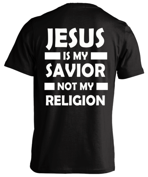 T-shirt - Jesus Is My Savior Not My Religion