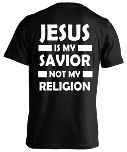 T-shirt - Jesus Is My Savior Not My Religion