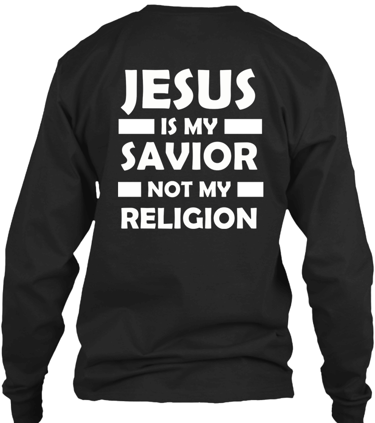 T-shirt - Jesus Is My Savior Not My Religion