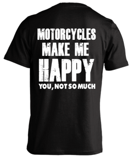 T-shirt - Motorcycles Make Me Happy... You Not So Much