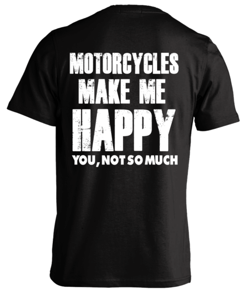 T-shirt - Motorcycles Make Me Happy... You Not So Much