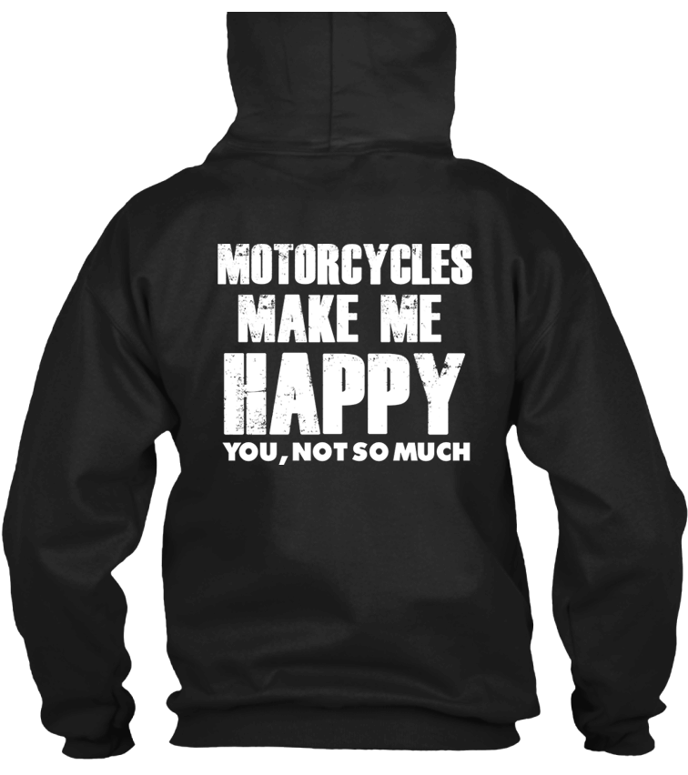 T-shirt - Motorcycles Make Me Happy... You Not So Much