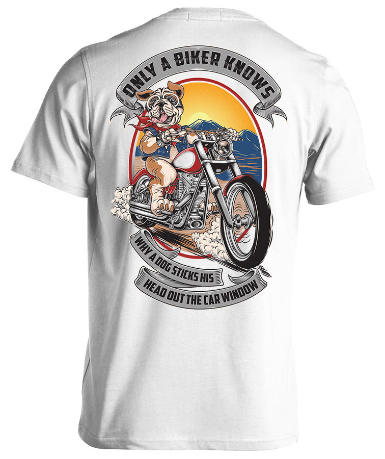 T-shirt - Only A Biker Knows Why A Dog Sticks His Head Out