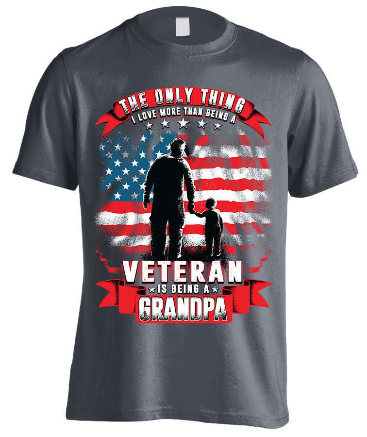 One Thing I Love More Than Being A Veteran Is Being A Grandpa T-shirt (Front Print)