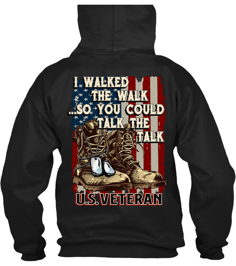 I Walked The Walk So You Could Talk The Talk U.S. Veteran (Back Print)