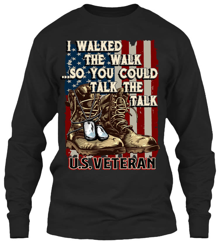 I Walked The Walk So You Could Talk The Talk U.S. Veteran (Front Print)