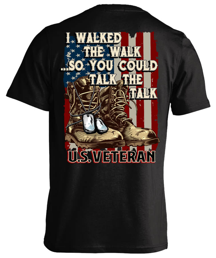 I Walked The Walk So You Could Talk The Talk U.S. Veteran (Back Print)