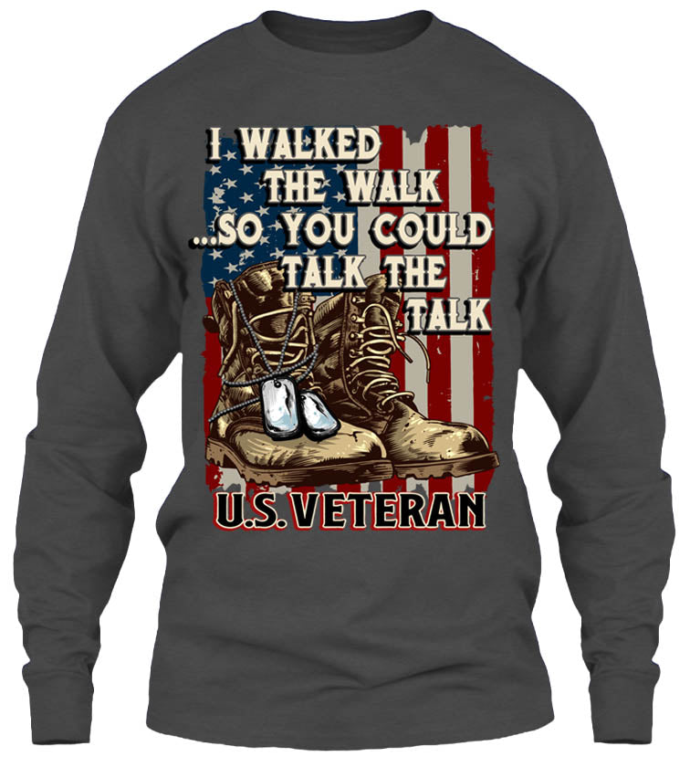 I Walked The Walk So You Could Talk The Talk U.S. Veteran (Front Print)
