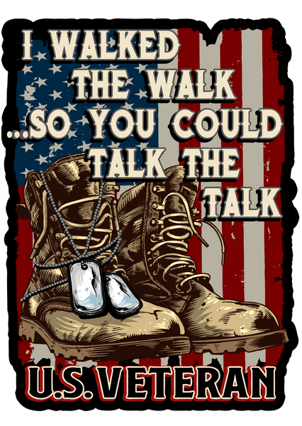 I Walked The Walk So You Could Talk The Talk Veteran Decal
