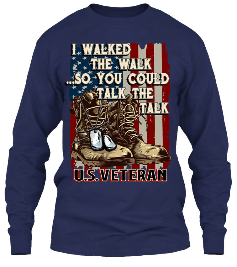 I Walked The Walk So You Could Talk The Talk U.S. Veteran (Front Print)