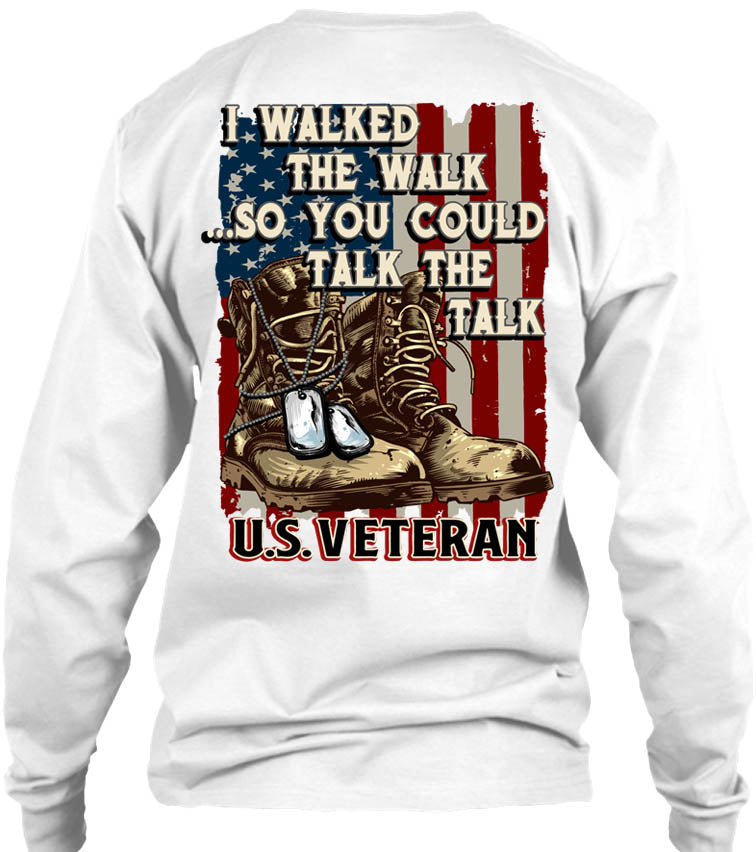 I Walked The Walk So You Could Talk The Talk U.S. Veteran (Back Print)