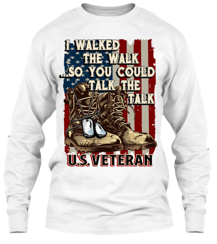 I Walked The Walk So You Could Talk The Talk U.S. Veteran (Front Print)