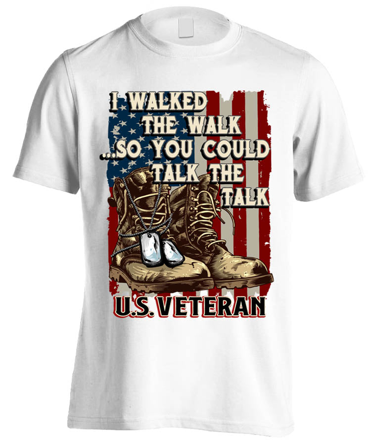 I Walked The Walk So You Could Talk The Talk U.S. Veteran (Front Print)