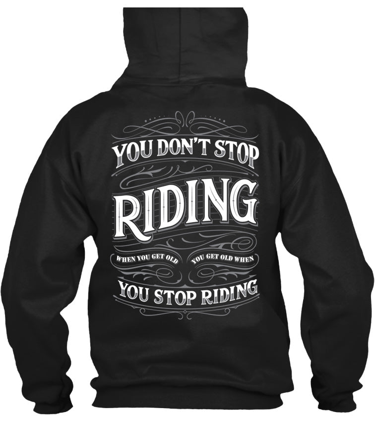 You Don't Stop Riding When You Get Old, You Get Old When You Stop Riding